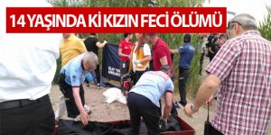 14 yaşındaki kızın feci ölümü