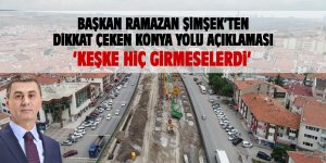 Başkan Şimşek'ten dikkat çeken Konya Yolu açıklaması