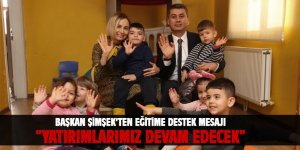 Başkan Şimşek: Eğitim yatırımlarımız devam edecek