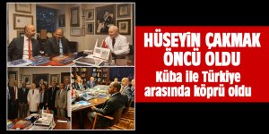 Hüseyin Çakmak Küba ile Türkiye arasında köprü oldu