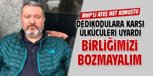 MHP'li Ateş'ten birlik beraberlik çağrısı