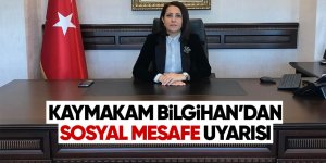 Kaymakam Bilgihan'dan sosyal mesafe uyarısı