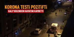 Koronavirüs testi pozitifti! Kalp krizinden hayatını kaybetti