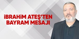 İbrahim Ateş'ten Ramazan Bayramı mesajı