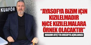 İbrahim Ateş'ten Ayasofya açıklaması