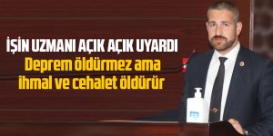 Uğur Mirza:  Deprem öldürmez ama ihmal ve cehalet öldürür