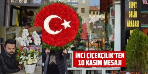 İnci Çiçekçilik'ten 10 Kasım mesajı