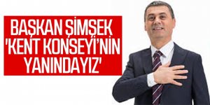 Başkan Şimşek ; "Kent konseyi'nin yanındayız"