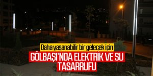 Gölbaşı Belediyesi elektrikten ve sudan tasarruf ediyor