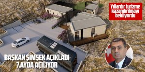 Başkan Şimşek açıkladı: 7. ayda açılıyor