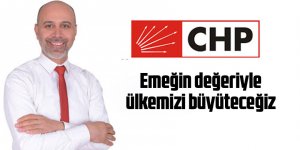 Hüseyin Çakmak: Emeğin değeriyle ülkemizi büyüteceğiz"