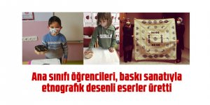 Ana sınıfı öğrencileri, baskı sanatıyla etnografik desenli eserler üretti