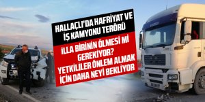 Hallaçlı'da kamyon terörü