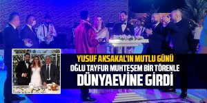 Yusuf Aksakal'ın mutlu günü.... Oğlu dünyaevine girdi