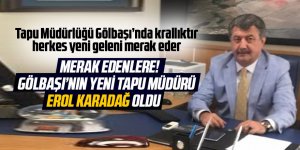 Gölbaşı'nın yeni Tapu Müdürü Erol Karadağ oldu