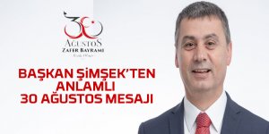 Başkan Şimşek'ten anlamlı 30 Ağustos mesajı