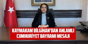 Kaymakam Bilgihan dan Cumhuriyet Bayramı mesajı