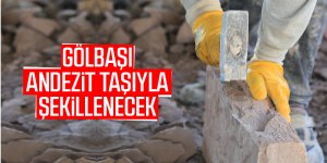 Gölbaşı’nın yapıları andezit taşı ile inşa edilecek