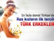 Rus kızlar Türk erkeklerini tercih ediyor