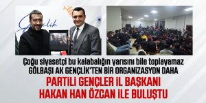 Gölbaşı Ak Gençlik, İl Başkanı Hakan Han Özcan ile buluştu