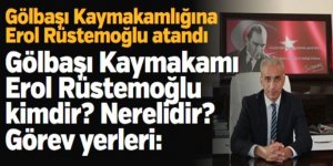 Gölbaşı Kaymakamı Erol Rüstemoğlu kimdir? Nerelidir? Görev yerleri: