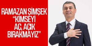 Ramazan Şimşek: Kimseyi aç, açık bırakmayız