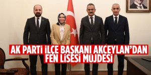 AK Parti İlçe Başkanı Akceylan’dan Fen Lisesi müjdesi