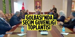 Gölbaşı’nda seçim güvenliği toplantısı yapıldı