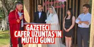 Gazeteci Cafer Uzuntaş'ın mutlu günü