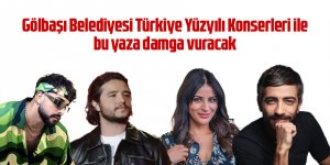 Gölbaşı Belediyesi Türkiye Yüzyılı Konserleri ile damga vuracak!