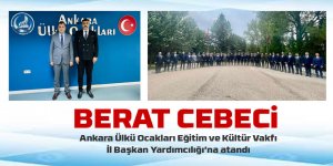 Berat Cebeci, Ankara Ülkü Ocakları Eğitim ve Kültür Vakfı İl Başkan Yardımcısı Oldu.