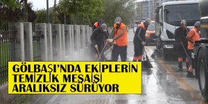 GÖLBAŞI’NDA EKİPLERİN TEMİZLİK MESAİSİ ARALIKSIZ SÜRÜYOR