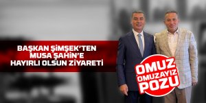 Başkan Şimşek'ten MHP İlçe Başkanı Musa Şahin'e ziyaret