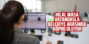 HİLAL MASA VATANDAŞLA BELEDİYE ARASINDA KÖPRÜ OLUYOR