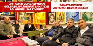 CHP adayı Odabaşı'ndan filiografi sanatçısı Aslanoğlu'na ziyaret
