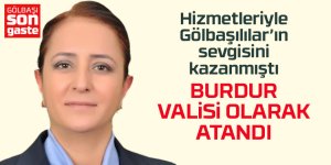 Eski Gölbaşı Kaymakamı Tülay Baydar Bilgihan, Burdur Valisi Olarak Atandı