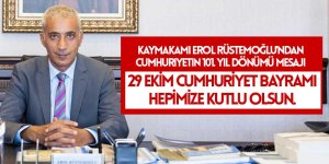 Gölbaşı Kaymakamı Erol Rüstemoğlu'ndan Cumhuriyetin 101. Yıl Dönümü Mesajı