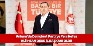 Ali İhsan Okur, Demokrat Parti Ankara İl Başkanı Olarak Atandı