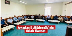 Kaymakam Erol Rüstemoğlu’ndan Mahalle Ziyaretleri