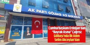 Cumhurbaşkanı Erdoğan’dan “Bayrak Asma” Çağrısı: Gölbaşı’nda İlk Adım Selim Akceylan’dan