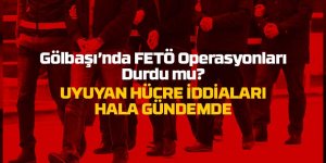 Gölbaşı’nda FETÖ Operasyonları Durdu mu? Uyuyan Hücre İddiaları Gündemde