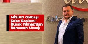 MİSİAD Gölbaşı Şube Başkanı Burak Yılmaz’dan Ramazan Mesajı
