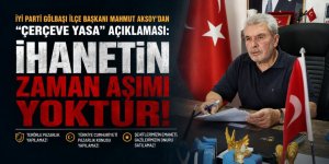 Mahmut Aksoy: İHANETİN ZAMAN AŞIMI YOKTUR