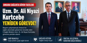 Ankara Sağlıkta Güven Tazeledi: Uzm. Dr. Ali Niyazi Kurtcebe Yeniden Görevde!