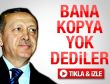 Başbakan Erdoğan: Bana kopya yok dediler