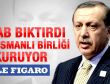 Le Figaro: Türkler tekrar Osmanlı'yı kurabilir