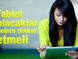 Tablet alacaklar nelere dikkat etmeli - Foto