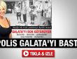 Galata'da olay: 21 gözaltı