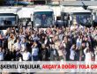 BAŞKENTLİ YAŞLILAR, AKÇAY’A DOĞRU YOLA ÇIKTI