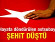 Hayata döndürülen astsubay şehit oldu